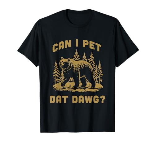 Can I Pet Dat Dawg Hiker Animal Lover Funny Bear Meme T